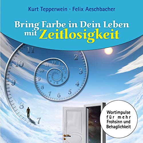 Bring Farbe in Dein Leben mit Zeitlosigkeit: Wort- und Bildimpulse für mehr Frohsinn und Behaglichkeit! Bring Farbe in Dein Leben mit Zeitlosigkeit: Wort- und Bildimpulse für mehr Frohsinn und Behaglichkeit!