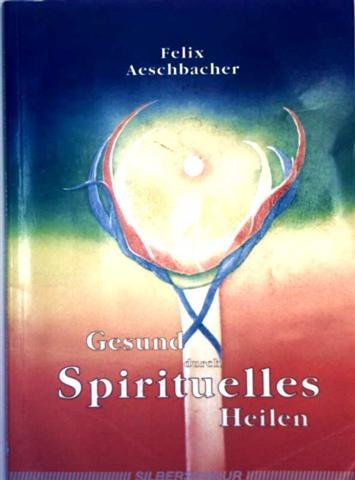 Gesund durch spirituelles Heilen