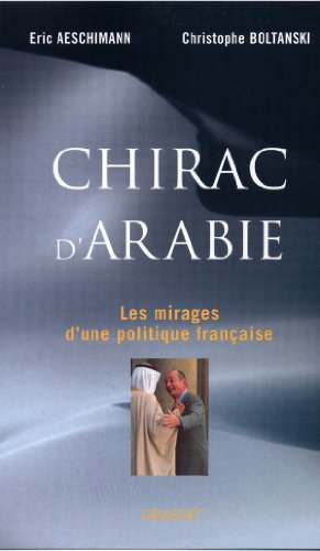 Chirac d'Arabie : Les mirages d'une politique française: Les Mirages D'une Politique Francaise von GRASSET