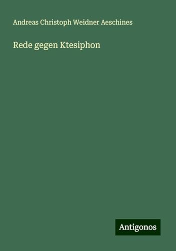 Rede gegen Ktesiphon von Antigonos Verlag