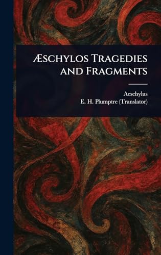 Æschylos Tragedies and Fragments Æschylos Tragedies and Fragments von Anson Street Press