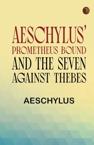 Aeschylus' Prometheus Bound and the Seven Against Thebes Aeschylus' Prometheus Bound and the Seven Against Thebes von Zinc Read