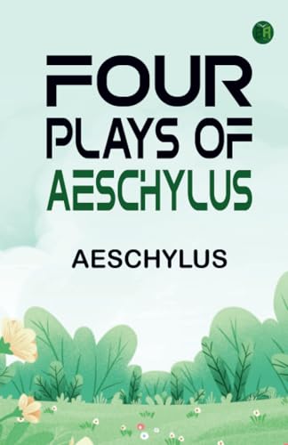 Four Plays of Aeschylus Four Plays of Aeschylus von Zinc Read