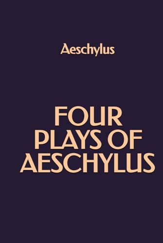 Four Plays of Aeschylus Four Plays of Aeschylus von Independently published