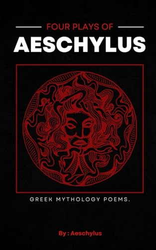 Four Plays of Aeschylus: A Translated and Unabridged Edition von Independently published