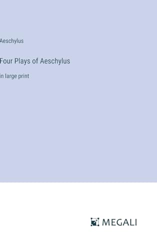 Four Plays of Aeschylus: in large print