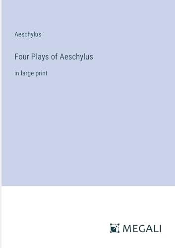 Four Plays of Aeschylus: in large print von Megali Verlag