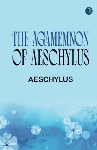 The Agamemnon of Aeschylus The Agamemnon of Aeschylus von Zinc Read