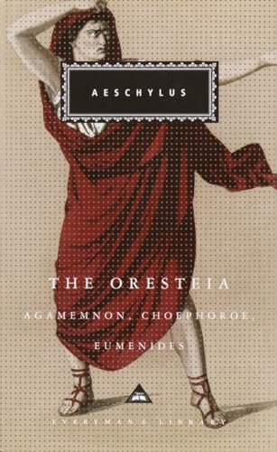 The Oresteia: Agamemnon, Choephoroe, Eumenides; Introduction by Richard Seaford (Everyman's Library Classics Series)