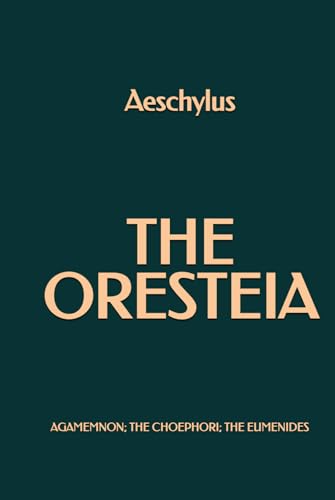 The Oresteia: Agamemnon; The Choephori; The Eumenides The Oresteia: Agamemnon; The Choephori; The Eumenides von Independently published