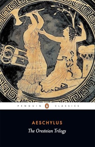 The Oresteian Trilogy: Agamemnon; The Choephori; The Eumenides (Penguin Classics) von Penguin