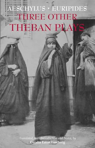 Three Other Theban Plays: Aeschylus' Seven Against Thebes; Euripides' Suppliants; Euripides' Phoenician Women Three Other Theban Plays: Aeschylus' Seven Against Thebes; Euripides' Suppliants; Euripides' Phoenician Women