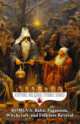 Romuva: Baltic Paganism, Witchcraft, and Folklore Revival: The Spirit of Lithuania and Latvia's Dievturība, Vydūnas, Trinkūnas, the Jorė and Kūčios ... Dainas (Esoteric Religious Studies, Band 21) von Independently published