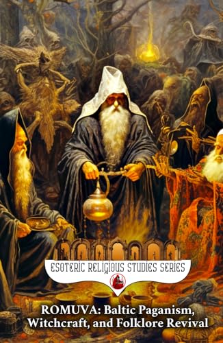 Romuva: Baltic Paganism, Witchcraft, and Folklore Revival: The Spirit of Lithuania and Latvia's Dievturība, Vydūnas, Trinkūnas, the Jorė and Kūčios ... Dainas (Esoteric Religious Studies, Band 21) von Independently published