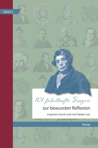101 fabelhafte Fragen zur bewussten Reflexion - Inspiriert durch und mit Fabeln (101 Fabelhafte Fragen inspiriert durch Fabeln) von LiberMi UG (haftungsbeschränkt), Brückenstrasse 62, 53842 Troisdorf