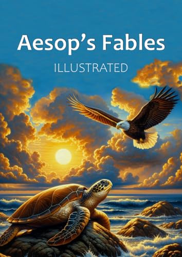 Aesop's Fables - Illustrated: Book of 202 Fables for Children: Timeless Moral Stories to Inspire and Educate Young Minds with Lessons of Life, Honesty, and Wisdom