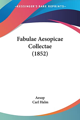 Fabulae Aesopicae Collectae (1852) von Kessinger Publishing