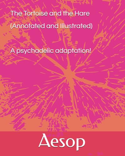 The Tortoise and the Hare (Annotated and Illustrated): A psychedelic adaption! von Independently published