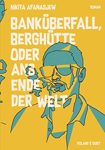 Banküberfall, Berghütte oder ans Ende der Welt: Roman