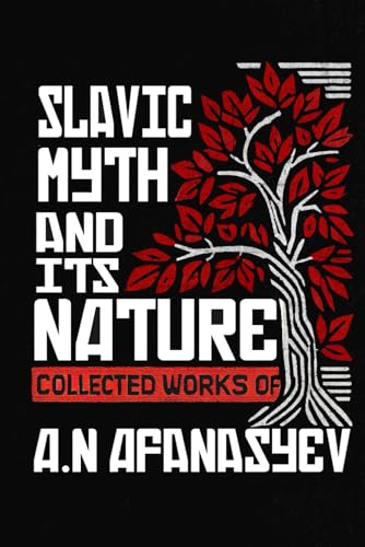 Slavic Myth and Its Nature: Collected Works of A. N. Afanasyev von Independently published
