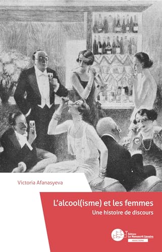 L'alcool(isme) et les femmes: Une histoire de discours von MANUSCRIT