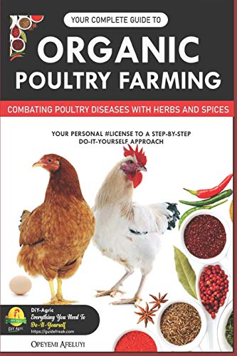 YOUR COMPLETE GUIDE TO ORGANIC POULTRY FARMING: Using Herbs and Spices to Replace Harmful Antibiotics von Independently Published