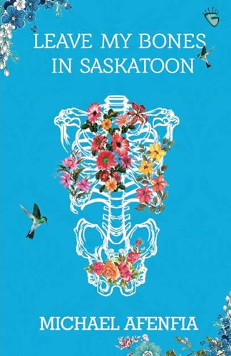 Leave My Bones in Saskatoon von Griots Lounge Publishing