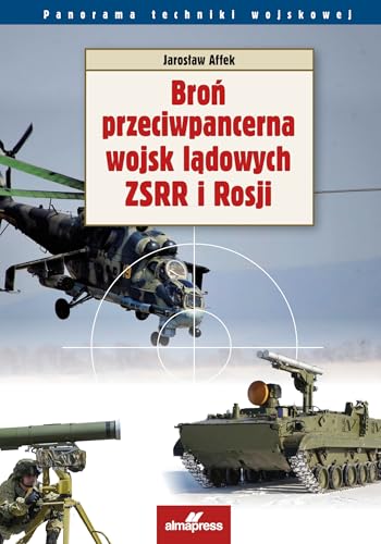 Broń przeciwpancerna wojsk lądowych ZSRR i Rosji Broń przeciwpancerna wojsk lądowych ZSRR i Rosji von Alma-Press