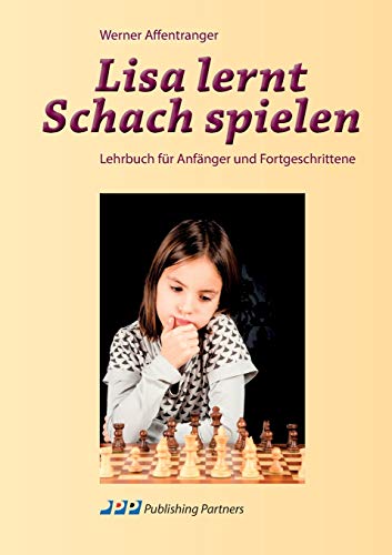 Lisa lernt Schach spielen: Lehrbuch für Anfänger und Fortgeschrittene Lisa lernt Schach spielen: Lehrbuch für Anfänger und Fortgeschrittene