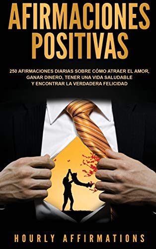 Afirmaciones positivas: 250 afirmaciones diarias sobre cómo atraer el amor, ganar dinero, tener una vida saludable y encontrar la verdadera felicidad (Spanish Edition) von Bravex Publications