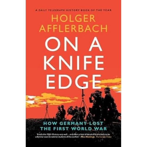 On a Knife Edge: How Germany Lost the First World War (Cambridge Military Histories) von Cambridge University Press