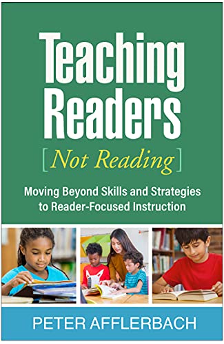 Teaching Readers-not Reading: Moving Beyond Skills and Strategies to Reader-focused Instruction