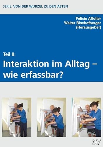 Teil II: Interkation im Alltag - wie erfassbar?: Serie: Wurzel zu den Ästen (Von der Wurzel zu den Ästen) von Neckar-Verlag