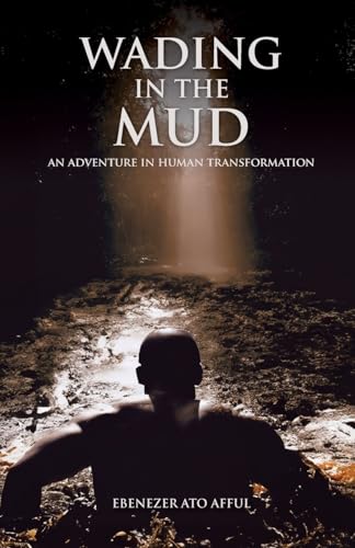 Wading in the Mud: An Adventure in Human Transformation: An Adventure in Human Transformation: An Adventure in Human Transformation: An Adventure von Bowker