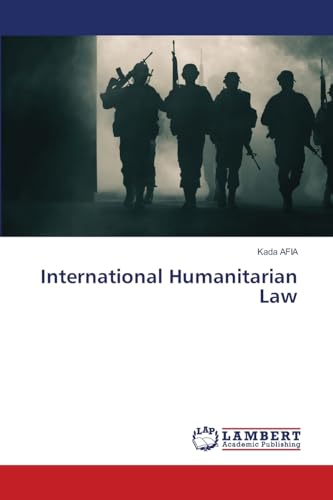 International Humanitarian Law: DE von LAP LAMBERT Academic Publishing