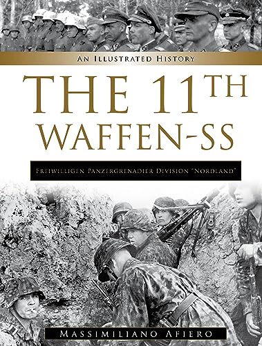 The 11th Waffen-SS: Freiwilligen Panzergrenadier Division Nordland (Illustrated History; Divisions of the Waffen-SS, 11)