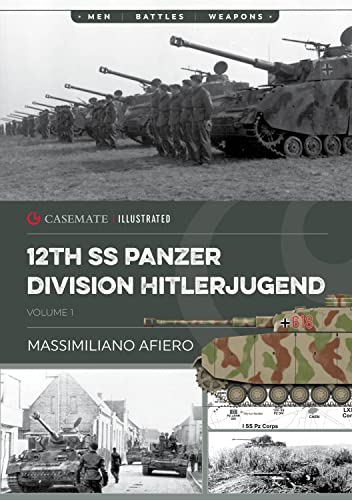 12th SS Panzer Division Hitlerjugend: From Formation to the Battle of Caen (Casemate Illustrated)