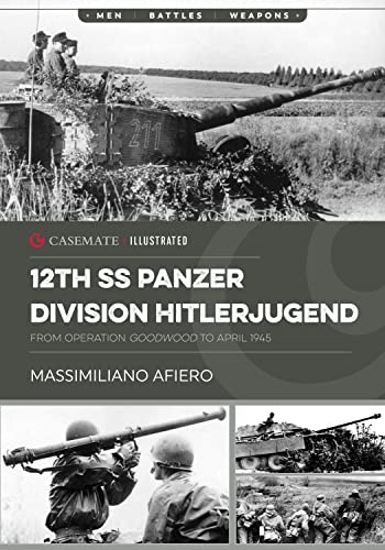 12th SS Panzer Division Hitlerjugend: Volume 2 - From Operation Goodwood to April 1945 (Casemate Illustrated, 2) von Casemate