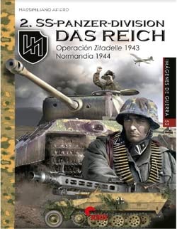 2-SS-PANZER-DIVISION DAS REICH: Operación Zitadelle 1943 Normandía 1944 (IMAGENES DE GUERRA, Band 52) von Almena Ediciones