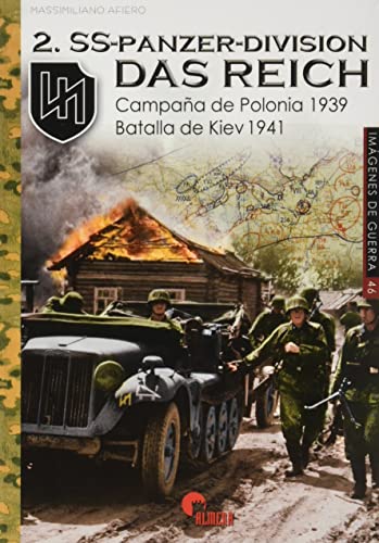 2.SS-Panzer-Division 'Das Reich': CAMPAÑA DE POLONIA 1939 - BATALLA DE KIEV 1941 (IMAGENES DE GUERRA, Band 46)