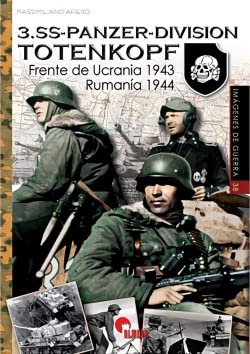 3.SS-PANZER-DIVISION TOTENKOPF: Frente de Ucrania 1943. Rumanía 1944 (IMAGENES DE GUERRA, Band 38) von Almena Ediciones