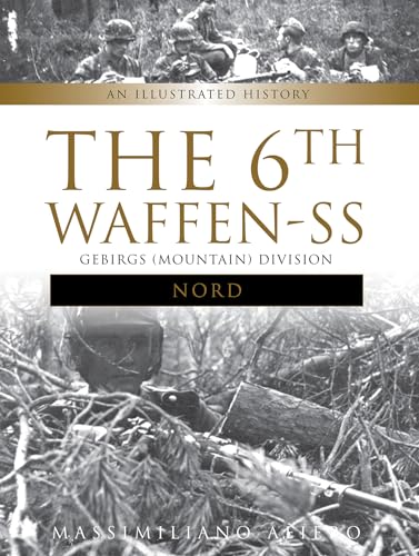 6th Waffen-SS Gebirgs (Mountain) Division "Nord": An Illustrated History (Divisions of the Waffen-SS) von SCHIFFER MILITARY