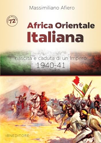 Africa orientale italiana. Nascita e caduta di un impero 1940-41 Africa orientale italiana. Nascita e caduta di un impero 1940-41 von IBN