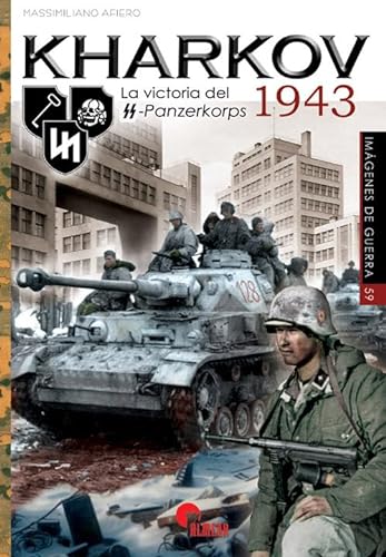 KHARKOV 1943: La victoria del SS-Panzerkorps 1943 (IMAGENES DE GUERRA, Band 59)