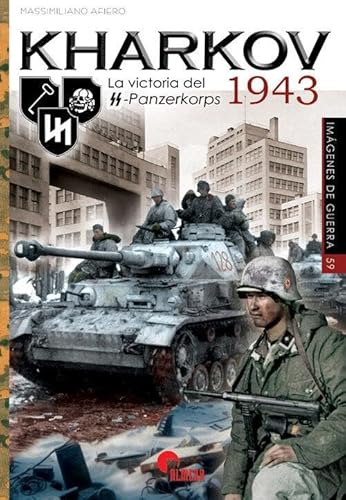 KHARKOV 1943: La victoria del SS-Panzerkorps 1943 (IMAGENES DE GUERRA, Band 59) von Almena Ediciones
