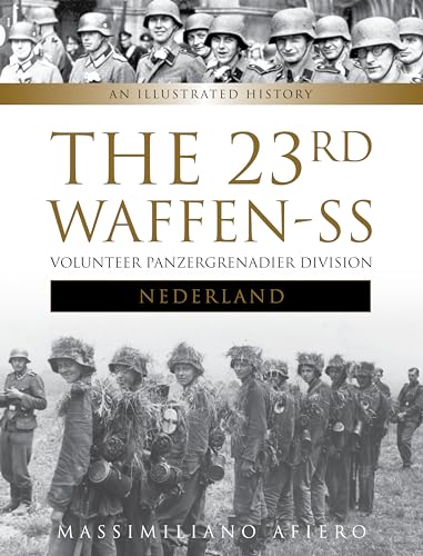 The 23rd Waffen-SS Volunteer Panzergrenadier Division Nederland: An Illustrated History (Divisions of the Waffen-SS)