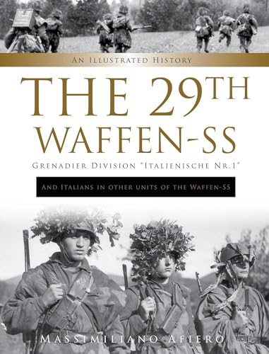 The 29th Waffen-SS Grenadier Division "Italienische Nr.1" and Italians in Other Units of the Waffen-SS: An Illustrated History (Divisions of the Waffen-ss, 10)