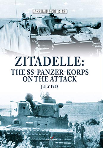 Zitadelle: The SS-Panzer-Korps on the Attack, July 1943 von Kagero