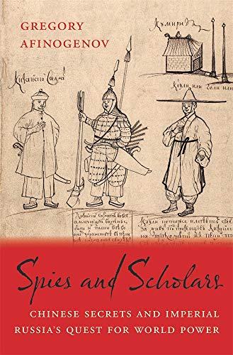 Spies and Scholars: Chinese Secrets and Imperial Russia’s Quest for World Power von Belknap Press