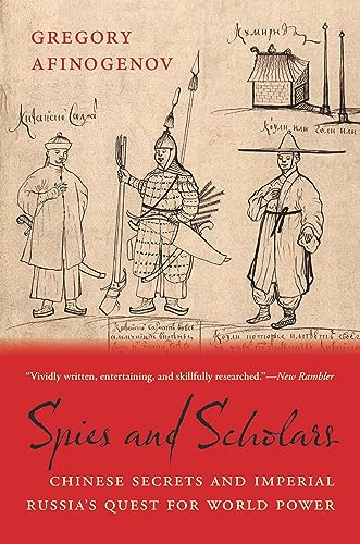 Spies and Scholars: Chinese Secrets and Imperial Russia’s Quest for World Power von Harvard University Press